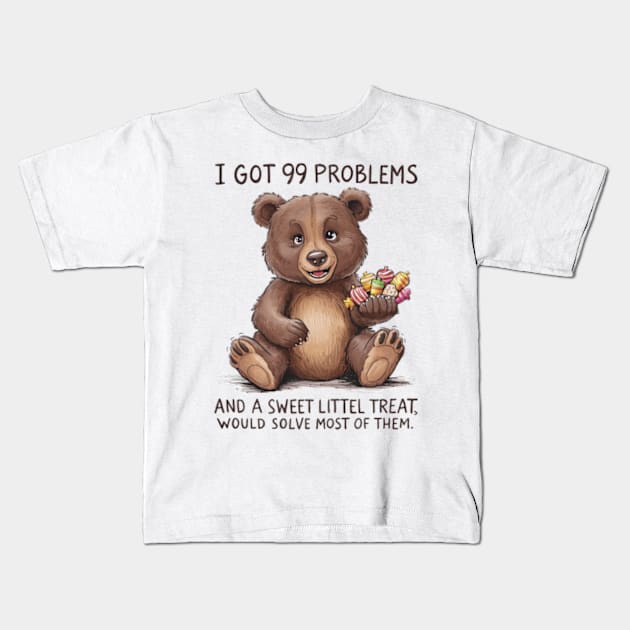 I Got 99 Problems And A Sweet Little Treat Would Solve Most Of Them Kids T-Shirt by Sandlin Keen Ai